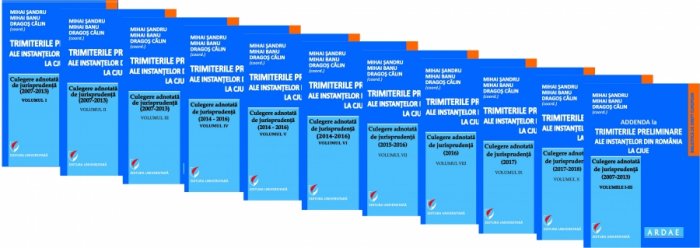 Trimiterile preliminare ale instantelor din Romania la CJUE. Culegere adnotata de jurisprudenta (2007-2018) – Vol. I-X si Addenda
