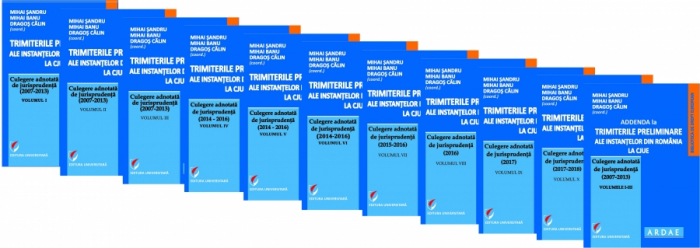 Trimiterile preliminare ale instantelor din Romania la CJUE. Culegere adnotata de jurisprudenta (2007-2018) – Vol. I-X si Addenda